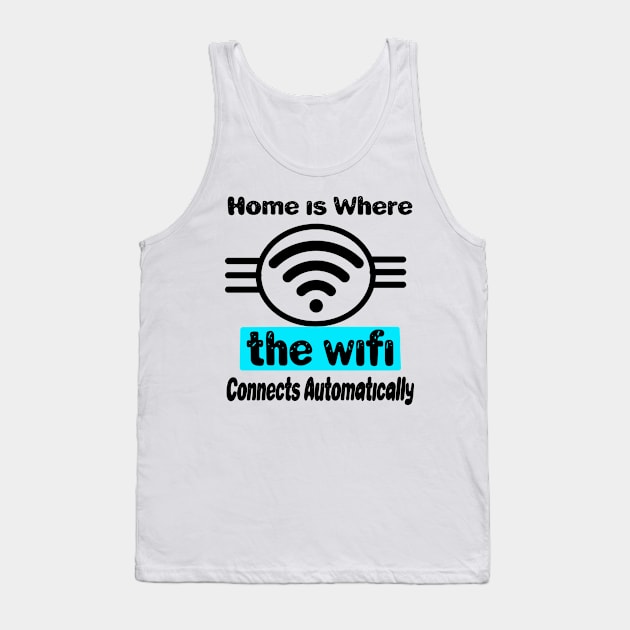 Home is Where the WiFi Connects Automatically Tank Top by Sam art